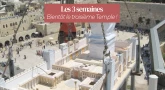 Les 3 semaines : bientôt le troisième Temple !