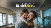 Lettre ouverte à tous les papas...