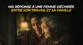 Ma réponse à une femme déchirée entre son travail et sa famille