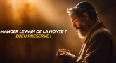 Manger le pain de la honte ? D.ieu préserve !