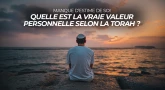 Manque d’estime de soi : quelle est la vraie valeur personnelle selon la Torah ? 