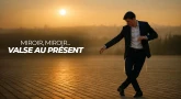 Miroir, miroir - Valse au Présent