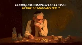 Pourquoi compter les choses attire le mauvais œil ?
