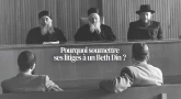 Pourquoi soumettre ses litiges à un Beth Din ? 