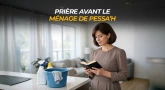 Prière avant le ménage de Pessa’h