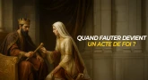 Quand fauter devient un acte de foi ?