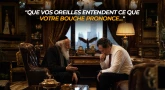 "Que vos oreilles entendent ce que votre bouche prononce..."