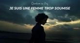 Question au Psy : Je suis une femme trop soumise