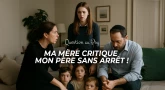 Question au Psy : Ma mère critique mon père sans arrêt !