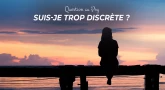 Question au Psy : Suis-je trop discrète ?