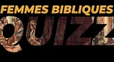 QUIZZ - Les femmes bibliques !