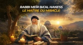 Rabbi Meïr Ba’al Haness : le maître du miracle