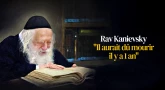 Rav Kanievsky - "Il aurait dû mourir il y a 1 an"