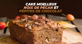 Recette : Cake moelleux noix de pécan et pépites de chocolat !