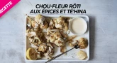 Recette : Chou-Fleur rôti aux épices et Té'hina