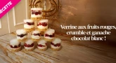 Recette Dessert : Verrine aux fruits rouges, crumble et ganache chocolat blanc !
