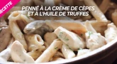 Recette : Penné à la crème de cèpes et à l'huile de truffes
