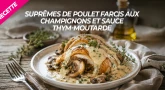 Recette : Suprêmes de poulet farcis aux champignons et sauce thym-moutarde