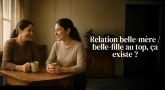 Relation belle-mère / belle-fille au top, ça existe ?