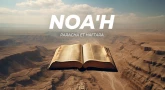 Résumé de la Paracha et de la Haftara de Noa'h