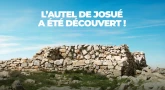 Scoop : l’autel de Josué a été découvert !