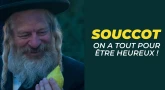 Souccot - On a tout pour être heureux !