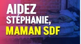 Aidez Stéphanie, maman SDF 