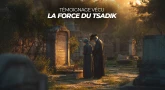Témoignage vécu - La force du Tsadik 