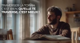 Traverser la Torah c'est bien. Qu'elle te traverse, c'est mieux !