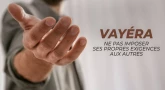Vayéra - Avraham n'imposait pas ses propres exigences aux autres
