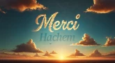 Vayétsé : Remercier Hachem dans toutes les situations !