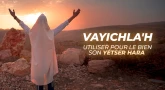 Vayichla'h : utiliser son Yétser Hara pour le Bien