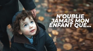 15 choses que je voudrais que mon enfant n’oublie jamais