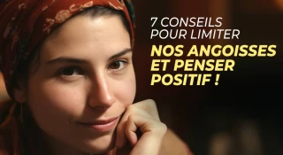 7 conseils pour limiter nos angoisses et penser positif !