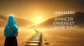Lèkh Lékha : Avancer envers et contre tout !