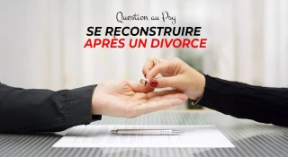 Question au Psy : Se reconstruire après un divorce