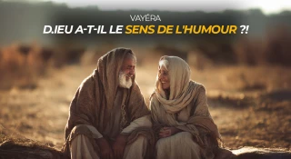 Vayéra : D.ieu a-t-Il le sens de l'humour ?!