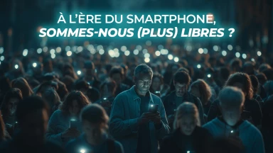 À l’ère du smartphone, sommes-nous (plus) libres ?