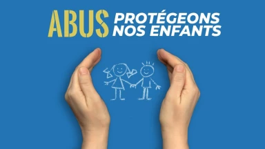 Abus : Protégeons nos enfants