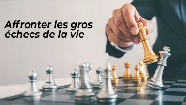 Affronter les gros échecs de la vie