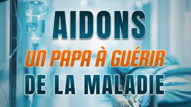 Aidons un PAPA à guérir de la MALADIE