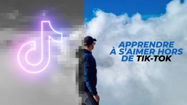 Apprendre à s’aimer hors de Tik-Tok