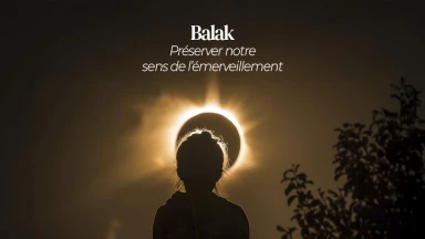 Balak – Préserver notre sens de l’émerveillement