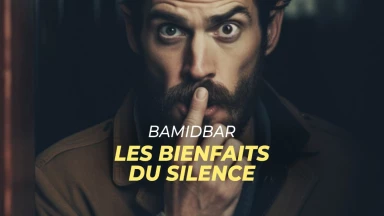 Bamidbar – Les bienfaits du silence