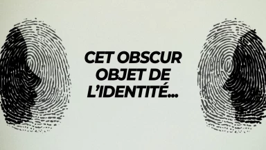Cet obscur objet de l'identité…
