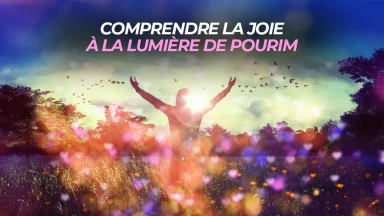 Comprendre la joie à la lumière de Pourim