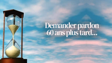 Demander pardon 60 ans plus tard...