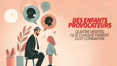 Des enfants provocateurs : quatre vérités que chaque parent doit connaître