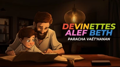 Devinettes "Alef Beth" sur la Paracha de Vaét'hanan