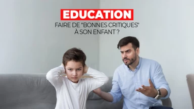 Education : Comment faire de "bonnes critiques" à son enfant ?
